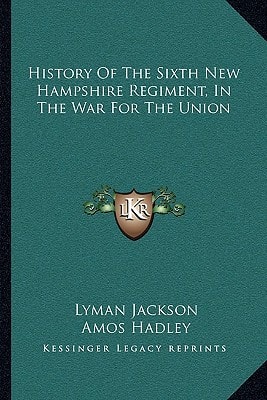 History Of The Sixth New Hampshire Regiment, In The War For The Union