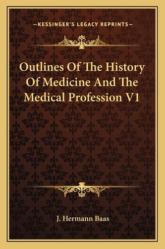 Outlines Of The History Of Medicine And The Medical Profession V1