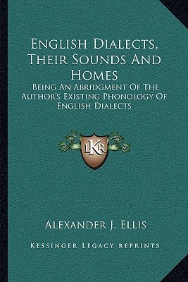English Dialects, Their Sounds And Homes: Being An Abridgment Of The Author's Existing Phonology Of English Dialects