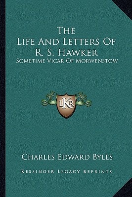 The Life and Letters of R. S. Hawker: Sometime Vicar of Morwenstow