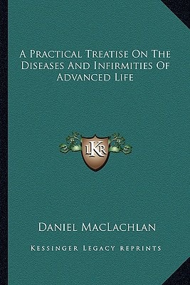 A Practical Treatise On The Diseases And Infirmities Of Advanced Life