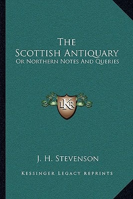 The Scottish Antiquary: Or Northern Notes And Queries
