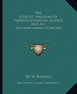 The Eclectic Magazine Of Foreign Literature, Science And Art: New Series January To June 1876