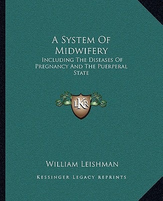 A System Of Midwifery: Including The Diseases Of Pregnancy And The Puerperal State