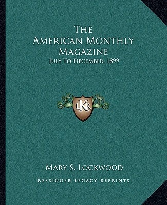 The American Monthly Magazine: July To December, 1899