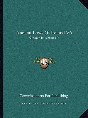 Ancient Laws Of Ireland V6: Glossary To Volumes I-V