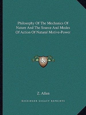 Philosophy Of The Mechanics Of Nature And The Source And Modes Of Action Of Natural Motive-Power