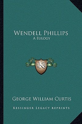 Wendell Phillips: A Eulogy