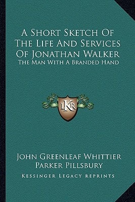 A Short Sketch Of The Life And Services Of Jonathan Walker: The Man With A Branded Hand