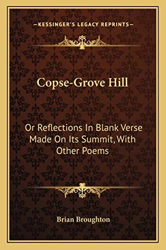Copse-Grove Hill: Or Reflections In Blank Verse Made On Its Summit, With Other Poems