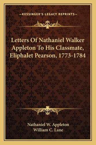 Letters Of Nathaniel Walker Appleton To His Classmate, Eliphalet Pearson, 1773-1784