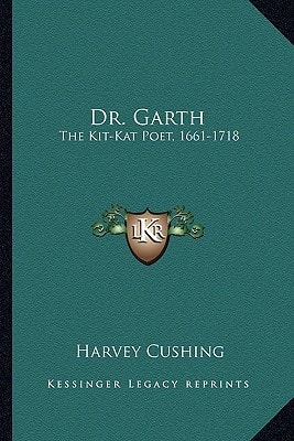 Dr. Garth: The Kit-Kat Poet, 1661-1718