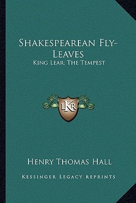 Shakespearean Fly-Leaves: King Lear; The Tempest