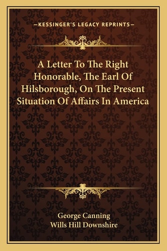 A Letter To The Right Honorable, The Earl Of Hilsborough, On The Present Situation Of Affairs In America