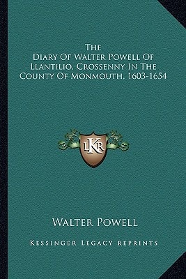 The Diary Of Walter Powell Of Llantilio, Crossenny In The County Of Monmouth, 1603-1654