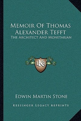 Memoir Of Thomas Alexander Tefft: The Architect And Monetarian