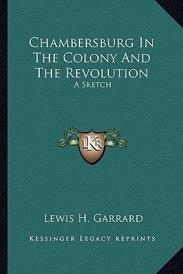 Chambersburg In The Colony And The Revolution: A Sketch
