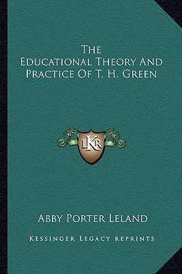 The Educational Theory And Practice Of T. H. Green