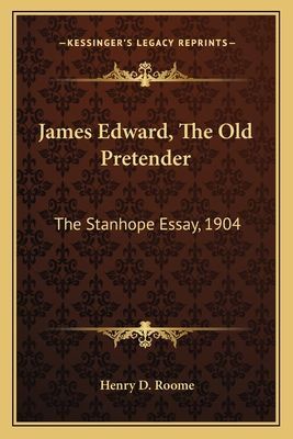James Edward, The Old Pretender: The Stanhope Essay, 1904