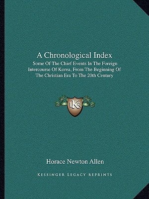 A Chronological Index: Some Of The Chief Events In The Foreign Intercourse Of Korea, From The Beginning Of The Christian Era To The 20th Century
