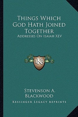 Things Which God Hath Joined Together: Addresses On Isaiah XLV