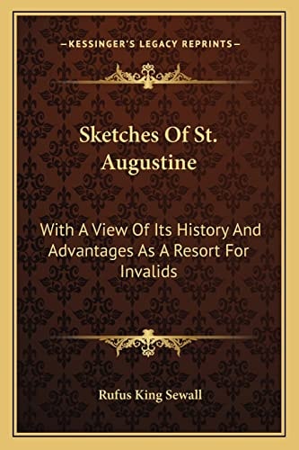 Sketches Of St. Augustine: With A View Of Its History And Advantages As A Resort For Invalids