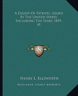 A Digest Of Patents, Issued By The United States, Including The Years 1839-41
