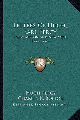 Letters Of Hugh, Earl Percy: From Boston And New York, 1774-1776