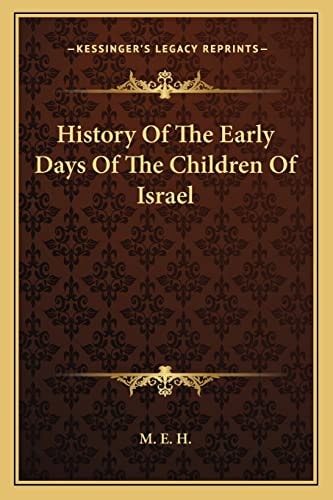 History Of The Early Days Of The Children Of Israel