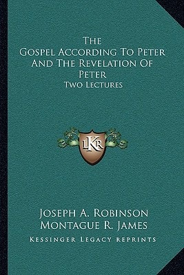 The Gospel According To Peter And The Revelation Of Peter: Two Lectures