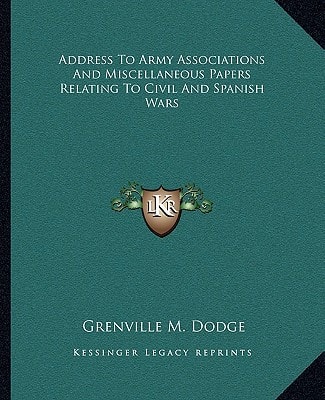 Address To Army Associations And Miscellaneous Papers Relating To Civil And Spanish Wars