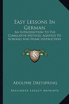 Easy Lessons In German: An Introduction To The Cumulative Method, Adapted To Schools And Home Instruction
