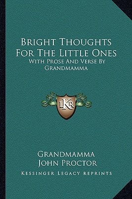 Bright Thoughts For The Little Ones: With Prose And Verse By Grandmamma