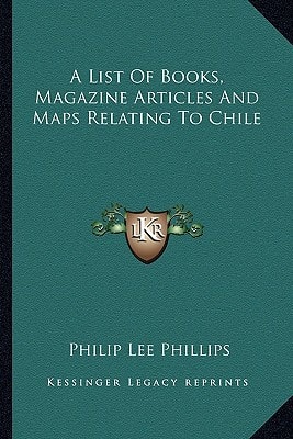 A List Of Books, Magazine Articles And Maps Relating To Chile