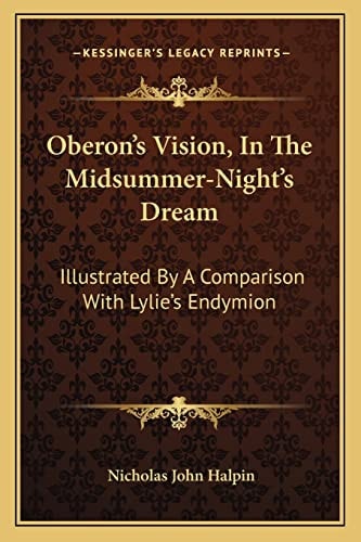 Oberon's Vision, In The Midsummer-Night's Dream: Illustrated By A Comparison With Lylie's Endymion