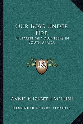Our Boys Under Fire: Or Maritime Volunteers In South Africa
