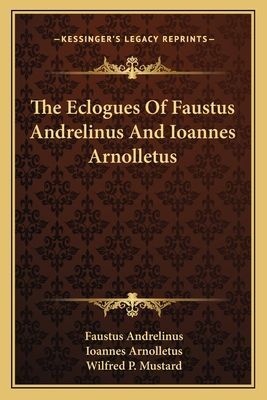 The Eclogues of Faustus Andrelinus and Ioannes Arnolletus