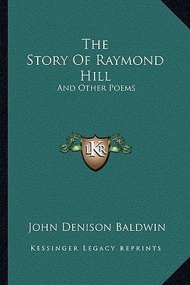The Story of Raymond Hill: And Other Poems