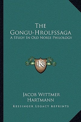 The Gongu-Hrolfssaga: A Study In Old Norse Philology