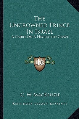 The Uncrowned Prince In Israel: A Cairn On A Neglected Grave