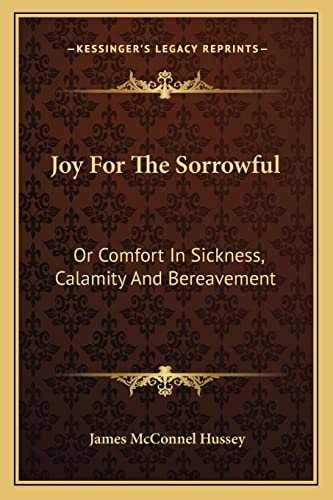 Joy For The Sorrowful: Or Comfort In Sickness, Calamity And Bereavement