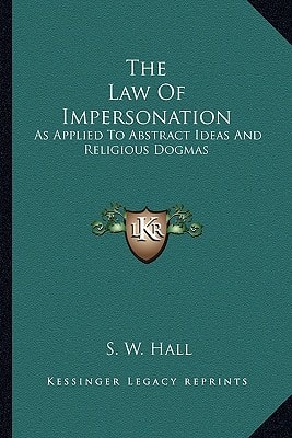 The Law Of Impersonation: As Applied To Abstract Ideas And Religious Dogmas