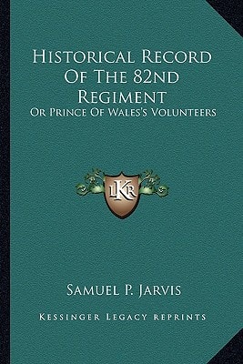 Historical Record Of The 82nd Regiment: Or Prince Of Wales's Volunteers
