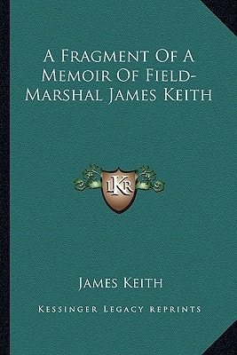A Fragment Of A Memoir Of Field-Marshal James Keith