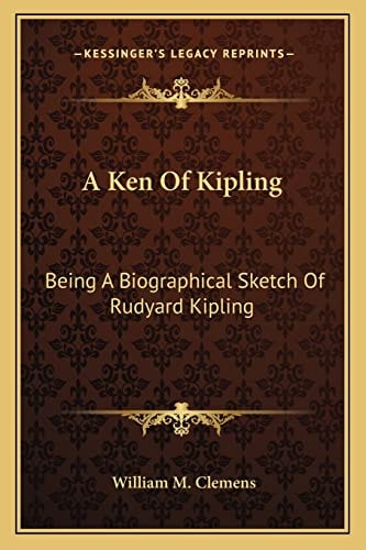 A Ken Of Kipling: Being A Biographical Sketch Of Rudyard Kipling