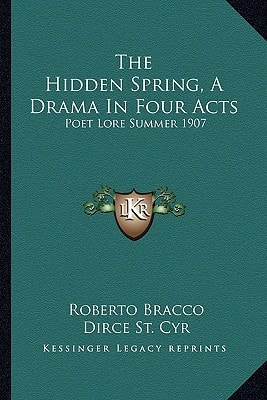 The Hidden Spring, A Drama In Four Acts: Poet Lore Summer 1907