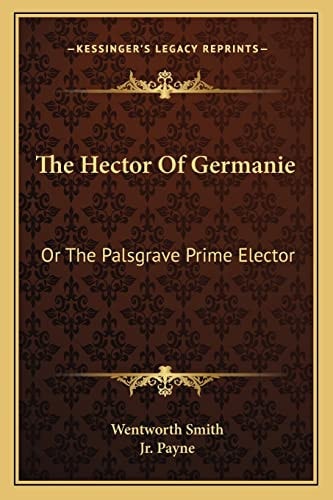 The Hector Of Germanie: Or The Palsgrave Prime Elector