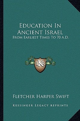 Education In Ancient Israel: From Earliest Times To 70 A.D.