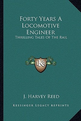Forty Years A Locomotive Engineer: Thrilling Tales Of The Rail