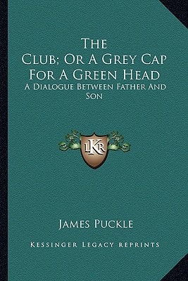 The Club; Or A Grey Cap For A Green Head: A Dialogue Between Father And Son